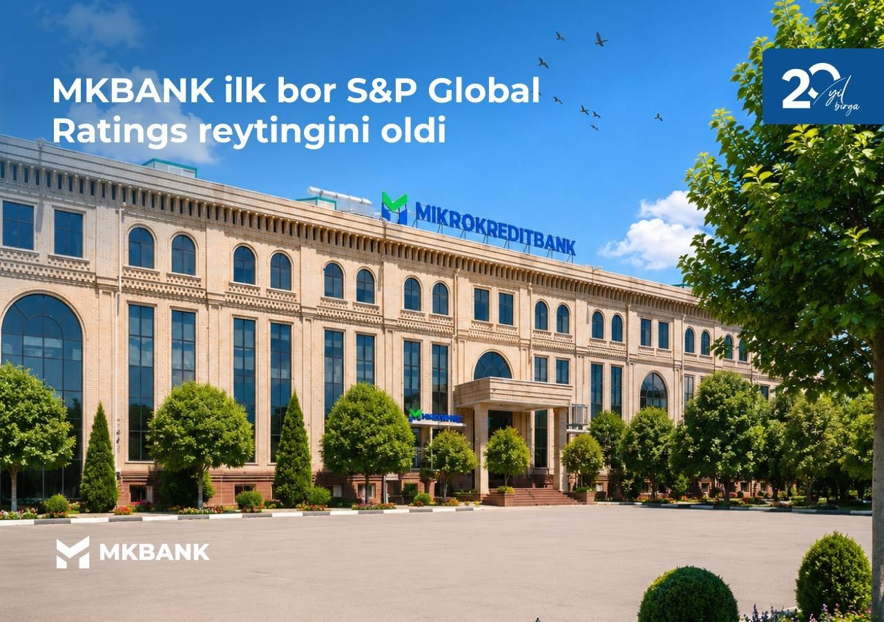 МКБАНК илк бор S&amp;P Global Ratings рейтингини олди!