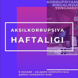 9 dekabr` – Xalqaro korruptsiyaga qarshi kurashish kuni munosabati bilan Aksilkorruptsiya haftaligi boshlandi