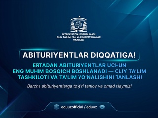 Ertadan abituriyentlar oliy ta’lim tashkiloti va ta’lim yo‘nalishini tanlaydilar