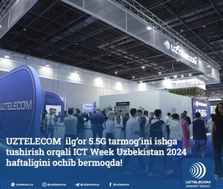 "UZTELECOM" илғор 5.5G тармоғини ишга тушириш орқали ICT Week Узбекистан 2024 ҳафталигини очиб бермоқда!