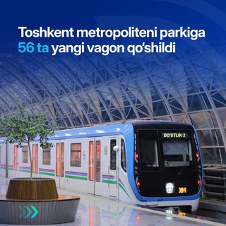 Toshkent metropoliteni parkiga 56 ta yangi vagon qo‘shildi