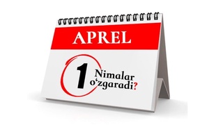 1-apreldan qonunchilikda nimalar oʻzgardi?