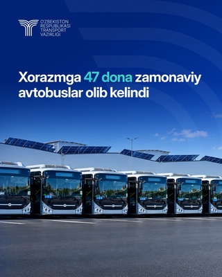 Хоразмга 47 дона замонавий автобус олиб келинди