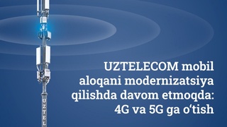 UZTELECOM мобил алоқани трансформация қилишни давом этмоқда: 4G ва 5G га ўтиш
