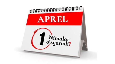 1-apreldan qonunchilikda nimalar oʻzgardi?