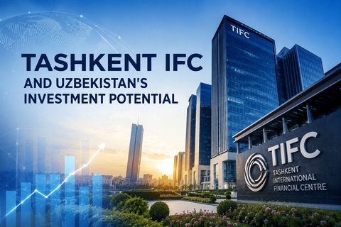 Tashkent IFC and Uzbekistan’s Investment Potential