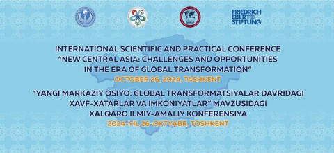 The international scientific and practical conference "New Central Asia: Challenges and Opportunities in the era of global Transformation" will be held in Tashkent