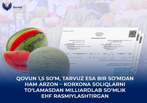 Арбузы по цене меньше сума, а дыни за 1,5 сума - предприятие оформило ЭСФ на миллиарды сумов без уплаты налогов