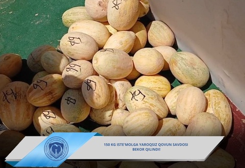150 kg iste’molga yaroqsiz qovun savdodan olindi